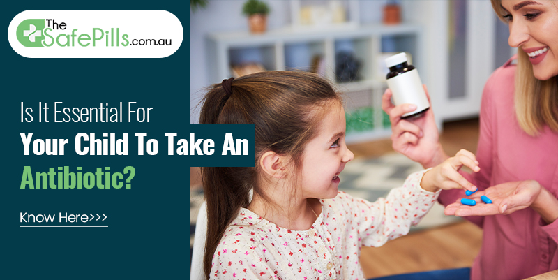 Is It Essential For Your Child To Take An Antibiotic? Know Here